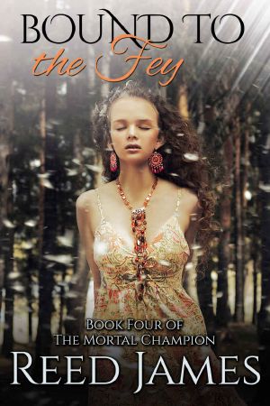 [The Mortal Champion 04] • Bound to the Fey (Book Four of the Mortal Champion) · (A Supernatural, Fairy, College, Erotic Romance)
